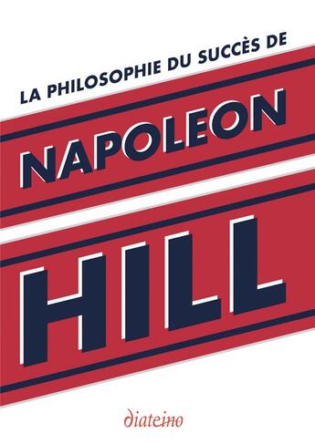 Couverture du livre « La philosophie du succès de Napoléon Hill » de Napoleon Hill aux éditions Diateino