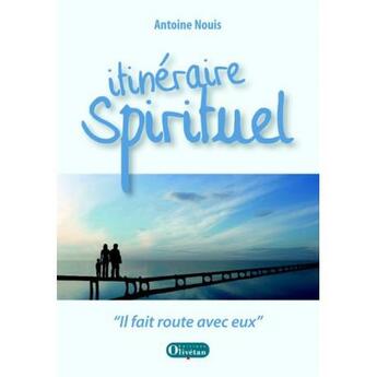 Couverture du livre « Itinéraire spirituel ; il fit route avec eux » de Antoine Nouis aux éditions Olivetan