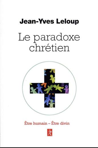 Couverture du livre « Le paradoxe chrétien : être humain, être divin » de Jean-Yves Leloup aux éditions Relie