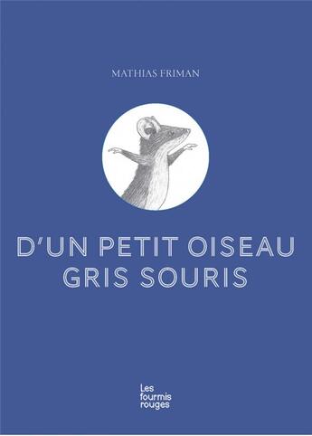 Couverture du livre « D'un petit oiseau gris souris » de Mathias Friman aux éditions Les Fourmis Rouges