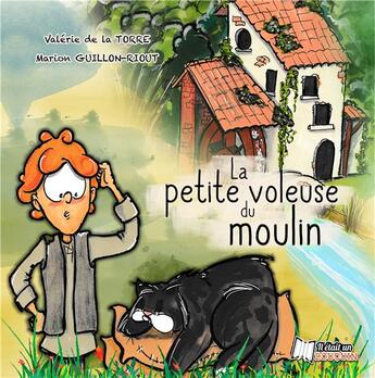 Couverture du livre « La petite voleuse du moulin » de Marion Guillon-Riout et Valerie De La Torre aux éditions Il Etait Un Bouquin