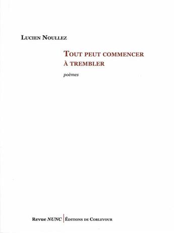 Couverture du livre « Tout peut commencer à trembler » de Lucien Noullez aux éditions Corlevour