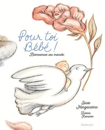 Couverture du livre « Pour toi bébé : bienvenue au monde » de Susie Morgenstern et Tiziana Romanin aux éditions Sarbacane