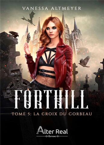 Couverture du livre « Forthill Tome 5 : la croix du corbeau » de Vanessa Altmeyer aux éditions Alter Real