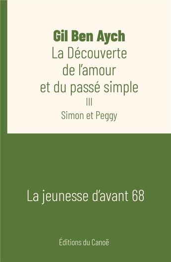 Couverture du livre « La découverte de l'amour et du passé simple Tome 3 : Simon et Peggy » de Ben Aych Gil aux éditions Editions Du Canoe