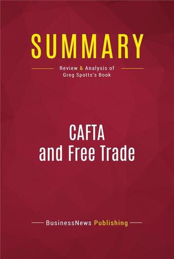 Couverture du livre « Summary: CAFTA and Free Trade : Review and Analysis of Greg Spotts's Book » de  aux éditions Political Book Summaries