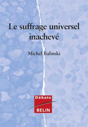 Couverture du livre « Le suffrage universel inacheve » de Michel Balinski aux éditions Belin