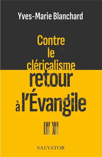 Couverture du livre « Contre le cléricalisme retour à l'évangile » de Yves-Marie Blanchard aux éditions Salvator