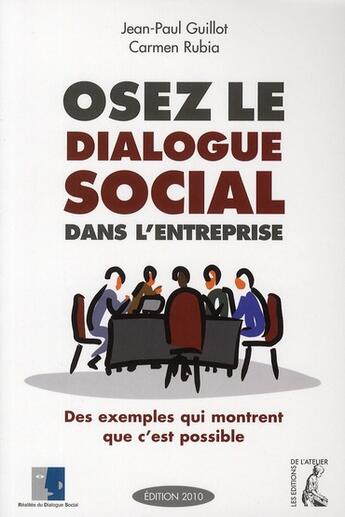 Couverture du livre « Osez le dialogue social dans l'entreprise ; des exemple qui montrent que c'est possible » de Guillot/Rubia aux éditions Editions De L'atelier