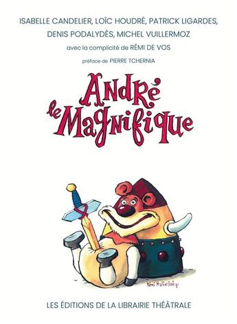 Couverture du livre « André le magnifique » de Denis Podalydes et Remi De Vos et Isabelle Candelier et Loic Houdre et Patrick Ligardes et Michel Vuillermoz aux éditions Librairie Theatrale