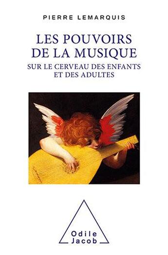 Couverture du livre « Les pouvoirs de la musique sur le cerveau des enfants et des adultes » de Pierre Lemarquis aux éditions Odile Jacob