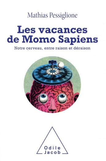 Couverture du livre « Les vacances de Momo Sapiens : notre cerveau, entre raison et déraison » de Mathias Pessiglione aux éditions Odile Jacob