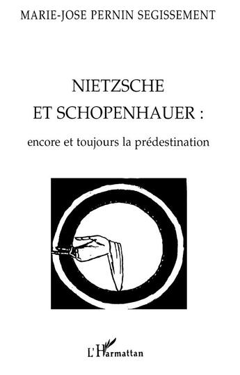 Couverture du livre « Nietzsche et Schopenhauer : encore et toujours la prédestination » de Marie-Jose Pernin Segissement aux éditions L'harmattan