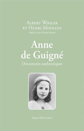 Couverture du livre « Anne de Guigné : Documents authentiques » de Albert Wihler et Henri Moullin aux éditions Tequi