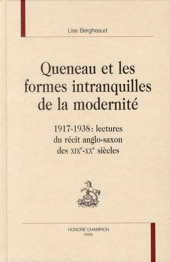 Couverture du livre « Queneau et les formes intranquilles de la modernité ; 1917-1938 : lectures du récit anglo-saxon des XIX-XXe siècles » de Lise Bergheaud aux éditions Honore Champion