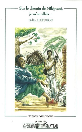 Couverture du livre « SUR LE CHEMIN DE MILÉPVANI, JE M'EN ALLAIS : Contes comoriens » de Salim Hatubou aux éditions L'harmattan