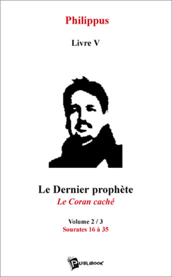 Couverture du livre « Le dernier prophète Tome 2 ; le Coran caché ; sourates 16 à 35 » de Philippus aux éditions Publibook