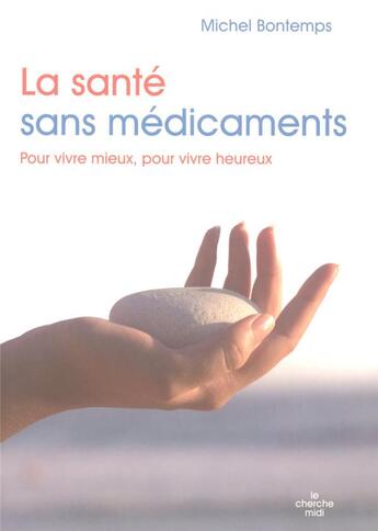 Couverture du livre « La santé sans médicaments ; pour vivre mieux, pour vivre heureux » de  aux éditions Cherche Midi