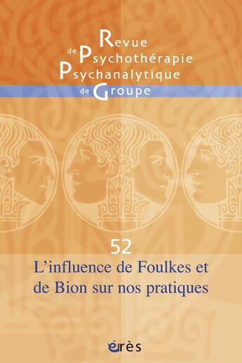 Couverture du livre « Revue de psychothérapie psychanalytique T.52 ; l'influence de Foulkes et Bion sur nos pratiques » de  aux éditions Eres