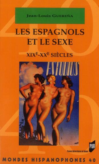 Couverture du livre « Les Espagnols et le sexe : XIXe et XXe siècles » de Jean-Louis Guerena aux éditions Pu De Rennes