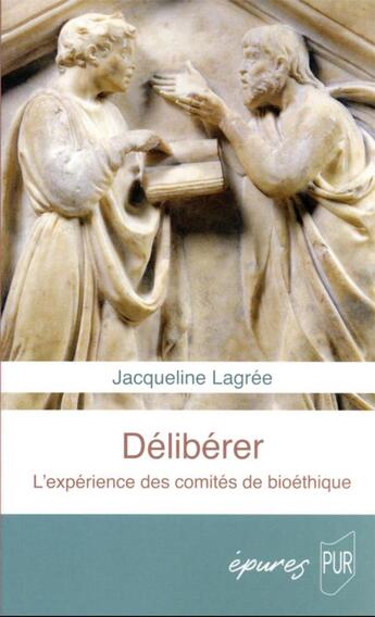 Couverture du livre « Délibérer : l'expérience des comités de bioéthique » de Jacqueline Lagrée aux éditions Pu De Rennes