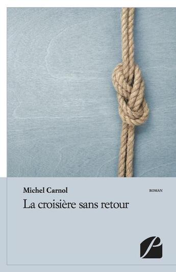 Couverture du livre « La croisière sans retour » de Michel Carnol aux éditions Editions Du Panthéon