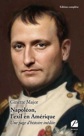 Couverture du livre « Napoléon, l'exil en Amérique : une page d'histoire inédite » de Ginette Major aux éditions Editions Du Panthéon