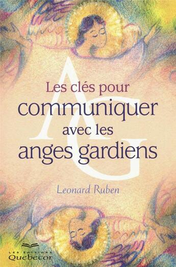 Couverture du livre « Les cles pour communiquer avec les anges gardiens 3ed » de Leonard Ruben aux éditions Quebecor