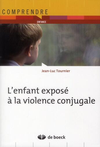 Couverture du livre « L'enfant exposé à la violence conjugale » de Jean-Luc Tournier aux éditions De Boeck Superieur