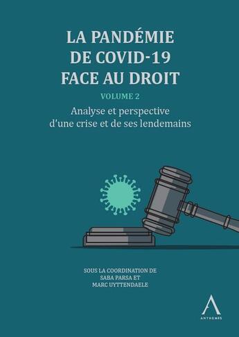 Couverture du livre « La pandémie de Covid-19 face au droit vol.2 : analyse et perspective d'une crise et de ses lendemains » de Marc Uyttendaele et Saba Parsa aux éditions Anthemis