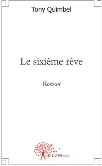 Couverture du livre « Le sixième rêve » de Tony Quimbel aux éditions Edilivre