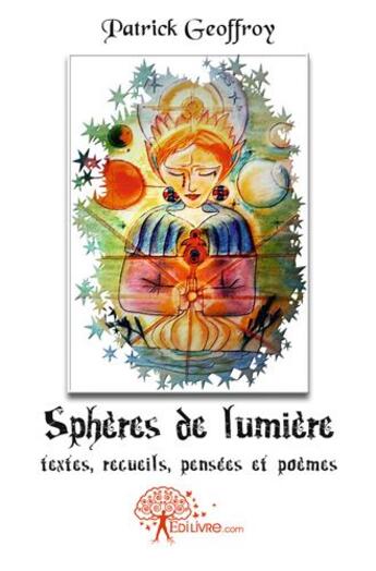 Couverture du livre « Spheres de lumiere - textes, recueils, pensees et poemes » de Patrick Geoffroy aux éditions Edilivre