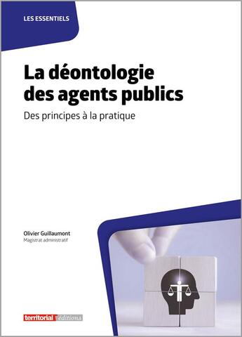 Couverture du livre « La déontologie des agents publics : des principes à la pratique » de Olivier Guillaumont aux éditions Territorial