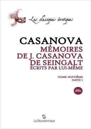 Couverture du livre « Memoires De J. Casanova De Seingalt, Ecrits Par Lui-Meme, Tome Huitieme Partie 1 » de Giacomo Casanova aux éditions La Bourdonnaye