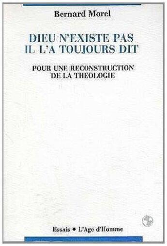 Couverture du livre « Dieu N'Existe Pas Il L'A Toujours Dit » de Bernard Morel aux éditions L'age D'homme