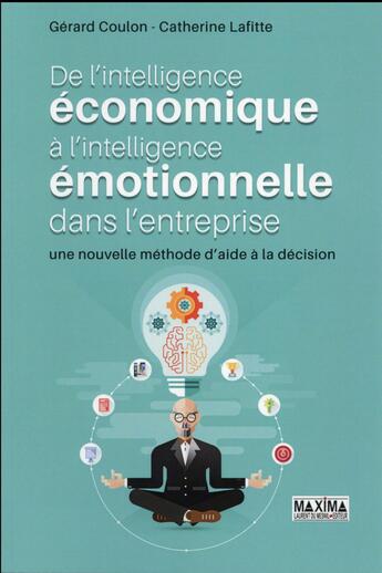 Couverture du livre « De l'intelligence économique à l'intelligence émotionnelle dans l'entreprise : une nouvelle méthode d'aide à la decision » de Gerard Coulon et Catherine Lafitte aux éditions Maxima