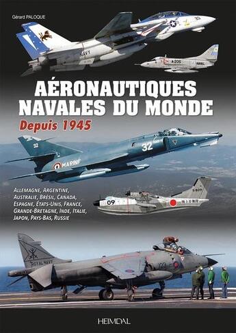 Couverture du livre « Aéronautiques navales du monde : depuis 1945 » de Gerard Paloque aux éditions Heimdal