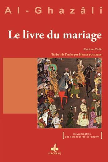 Couverture du livre « Le livre du mariage ; Kitâb an-Nikâh » de Abu Hamid Al-Ghazali aux éditions Albouraq