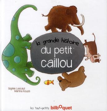 Couverture du livre « La grande histoire du petit caillou » de Marina Rouze et Sophie Lescaut aux éditions Bilboquet