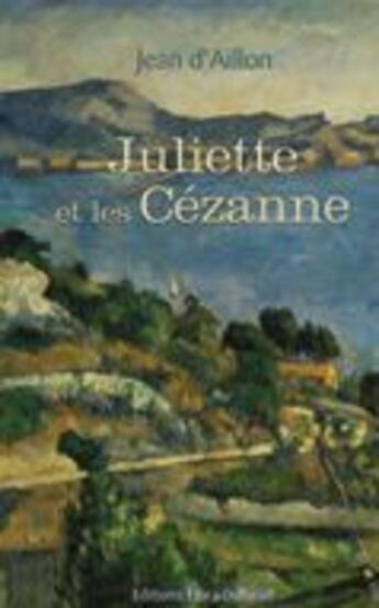 Couverture du livre « Juliette et les Cézanne » de Jean D' Aillon aux éditions Libra Diffusio