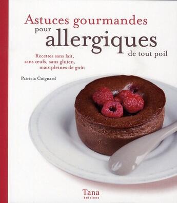 Couverture du livre « Astuces gourmandes pour allergiques de tout poil » de Patricia Coignard aux éditions Tana