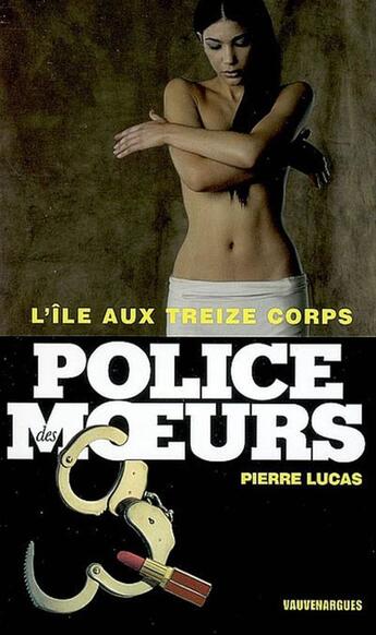 Couverture du livre « Police des moeurs n°181 L'Ile aux treize corps » de Pierre Lucas aux éditions Mount Silver