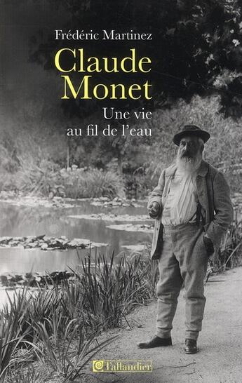 Couverture du livre « Claude Monet ; une vie au fil de l'eau » de Frederic Martinez aux éditions Tallandier