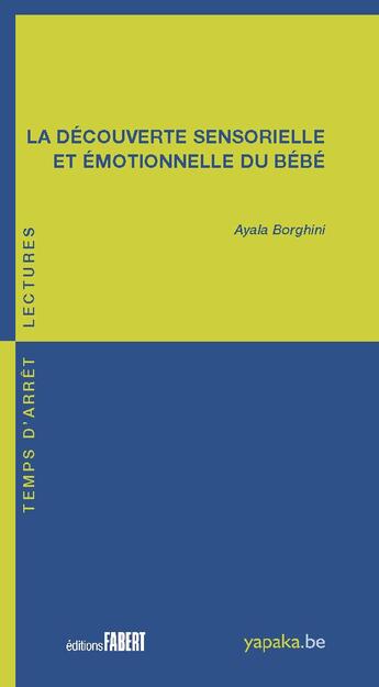 Couverture du livre « La découverte sensorielle et émotionelle du bébé » de Ayala Borghini aux éditions Fabert