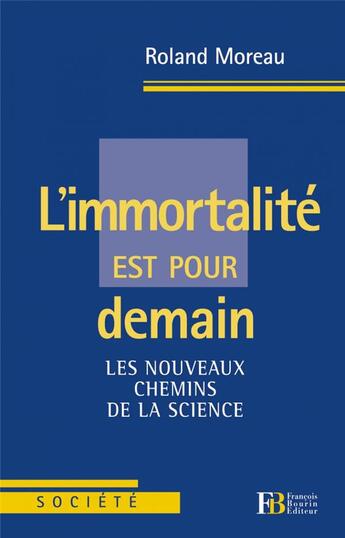 Couverture du livre « L'immortalité est pour demain ; les nouveaux chemins de la science » de Roland Moreau aux éditions Les Peregrines