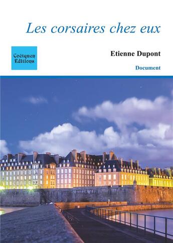 Couverture du livre « Les corsaires chez eux » de Etienne Dupont aux éditions Coetquen