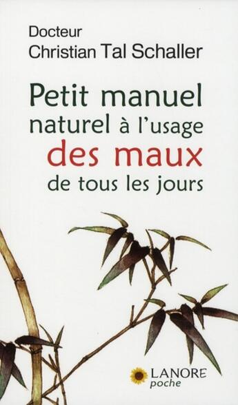 Couverture du livre « Petit manuel naturel à l'usage des maux de tous les jours » de Christian Tal Schaller aux éditions Lanore