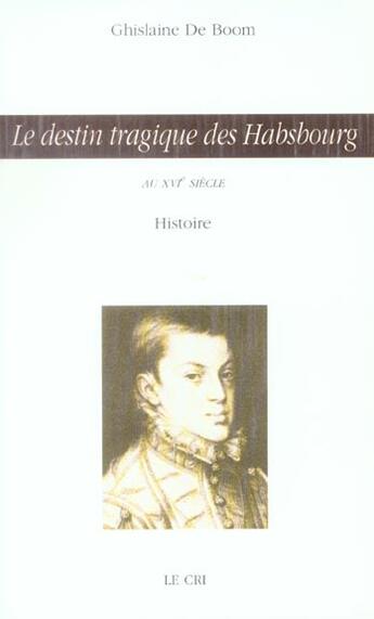 Couverture du livre « Le destin tragique des Habsbourg au XVI siècle » de Ghislaine De Boom aux éditions Parole Et Silence