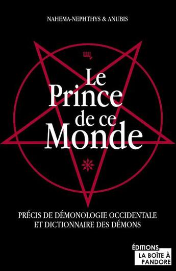 Couverture du livre « Le prince de ce monde ; précis de démonologie occidentale et dictionnaire des démons » de Anubis et Mahema-Nephthys aux éditions La Boite A Pandore