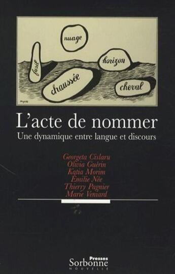 Couverture du livre « L'acte de nommer ; une dynamique entre langue et discours » de Cislaru/Guerin/Morim aux éditions Presses De La Sorbonne Nouvelle